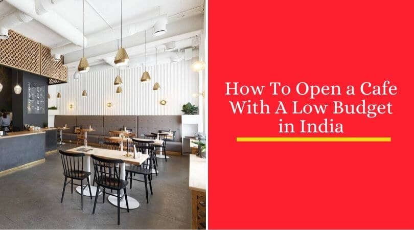 How to Open a Cafe with a Low Budget in India